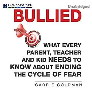 Bullied: What Every Parent, Teacher, and Kid Needs to Know About Ending the Cycle of Fear [Audiobook]