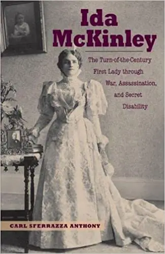 Ida McKinley: The Turn-of-the-Century First Lady Through War, Assassination, and Secret Disability