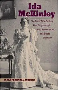 Ida McKinley: The Turn-of-the-Century First Lady Through War, Assassination, and Secret Disability