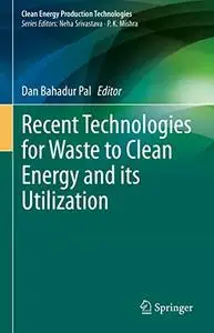 Recent Technologies for Waste to Clean Energy and its Utilization