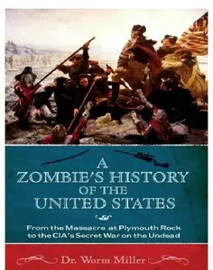 A Zombie's History of the United States: From the Massacre at Plymouth Rock to the CIA's Secret War on the Undead (repost)