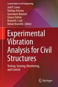 Experimental Vibration Analysis for Civil Structures: Testing, Sensing, Monitoring, and Control