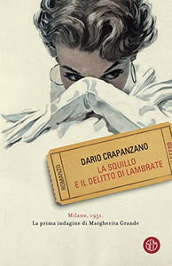 La squillo e il delitto di Lambrate. Milano, 1951. La prima indagine di Margherita Grande - Dario Crapanzano (Repost)
