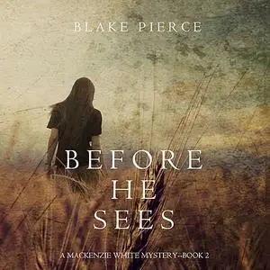 «Before he Sees (A Mackenzie White Mystery. Book 2)» by Blake Pierce