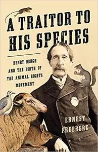 A Traitor to His Species: Henry Bergh and the Birth of the Animal Rights Movement
