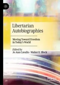 Libertarian Autobiographies: Moving Toward Freedom in Today’s World