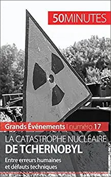 La catastrophe nucléaire de Tchernobyl: Entre erreurs humaines et défauts techniques (Grands Événements) (French Edition)