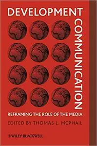 Development Communication: Reframing the Role of the Media