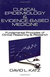 Clinical Epidemiology & Evidence-Based Medicine: Fundamental Principles of Clinical Reasoning & Research