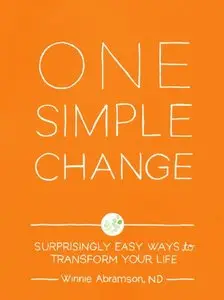 One Simple Change: Surprisingly Easy Ways to Transform Your Life
