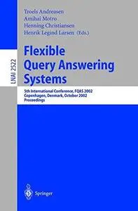 Flexible Query Answering Systems: 5th International Conference, FQAS 2002 Copenhagen, Denmark, October 27–29, 2002 Proceedings