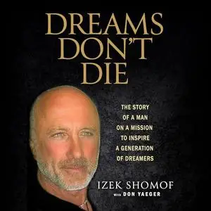 Dreams Don't Die: The Story of a Man on a Mission to Inspire a Generation of Dreamers [Audiobook]