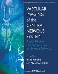 Vascular Imaging of the Central Nervous System: Physical Principles, Clinical Applications and Emerging Techniques (repost)