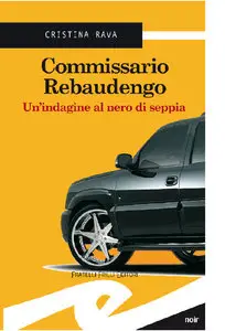 Cristina Rava - Commissario Rebaudengo. Un indagine al Nero di Seppia