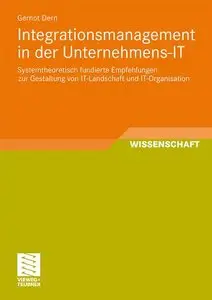 Integrationsmanagement in der Unternehmens-IT: Systemtheoretisch fundierte Empfehlungen zur Gestaltung von... (repost)