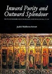 Inward Purity and Outward Splendour: Death and Remembrance in the Deanery of Dunwich, Suffolk, 1370-1547