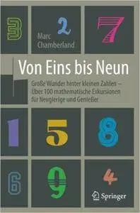 Von Eins bis Neun - Große Wunder hinter kleinen Zahlen: Über 100 mathematische Exkursionen für Neugierige und Genießer