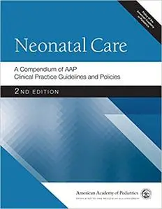 Neonatal Care: A Compendium of AAP Clinical Practice Guidelines and Policies, 2nd Edition