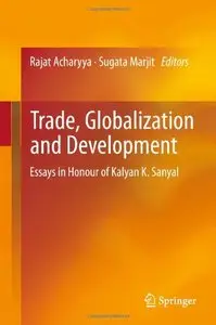 Trade, Globalization and Development: Essays in Honour of Kalyan K. Sanyal