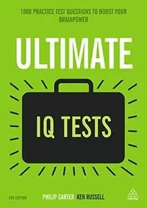 Ultimate IQ Tests: 1000 Practice Test Questions to Boost Your Brainpower, Third Edition