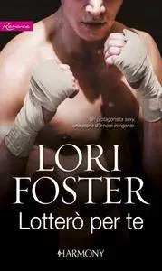 Lori Foster - Lotterò per te