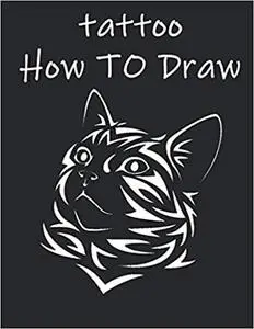 Tattoo How to Draw: Beautiful Modern Tattoo, Beginner Drawing Books, Step-By-Step Guide to Drawing for Adults, for Kids