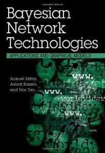 Bayesian Network Technologies: Applications and Graphical Models (Repost)