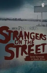 «Strangers On The Street – Serial homicide in South Africa» by Micki Pistorius