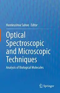 Optical Spectroscopic and Microscopic Techniques: Analysis of Biological Molecules