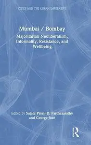 Mumbai / Bombay: Majoritarian Neoliberalism, Informality, Resistance, and Wellbeing