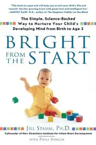 Bright from the Start: The Simple, Science-Backed Way to Nurture Your Child's Developing Mindfrom Birth to Age 3 (repost)
