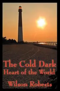 «The Cold Dark Heart of the World» by Wilson Roberts