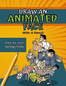 Drawing An Animated Face With A Pencil: Step-by-Step Instructions