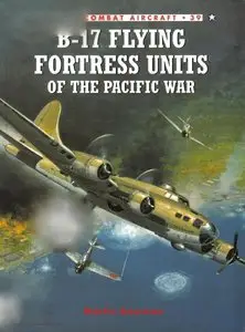 B-17 Flying Fortress Units of the Pacific War (Osprey Combat Aircraft 39) (repost)