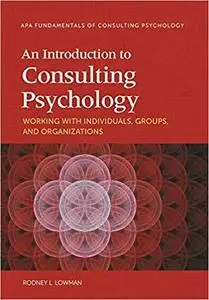 An Introduction to Consulting Psychology: Working With Individuals, Groups, and Organizations