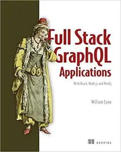 Full Stack GraphQL Applications: With React, Node.js, and Neo4j (MEAP)