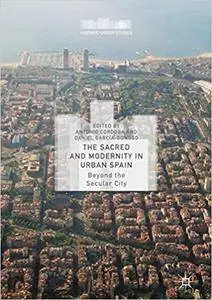 The Sacred and Modernity in Urban Spain: Beyond the Secular City (Repost)