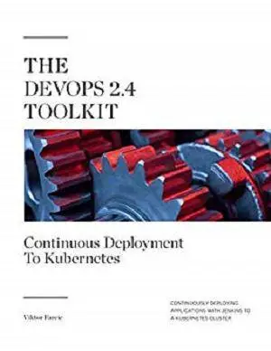 The DevOps 2.4 Toolkit: Continuous Deployment To Kubernetes
