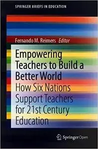 Empowering Teachers to Build a Better World: How Six Nations Support Teachers for 21st Century Education