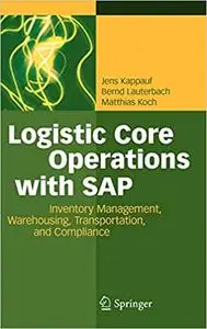 Logistic Core Operations with SAP: Inventory Management, Warehousing, Transportation, and Compliance