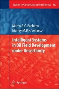 Intelligent Systems in Oil Field Development under Uncertainty by Marco A. C. Pacheco [Repost]