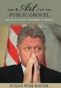 The Art of the Public Grovel: Sexual Sin and Public Confession in America