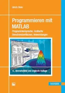 Programmieren mit MATLAB: Programmiersprache, Grafische Benutzeroberflächen, Anwendungen
