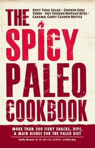 «The Spicy Paleo Cookbook: More Than 200 Fiery Snacks, Dips, and Main Dishes for the Paleo Diet» by Emily Dionne,Erin Ra