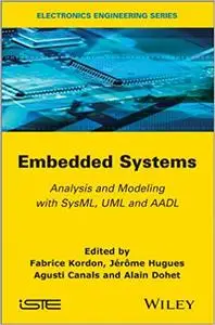 Embedded Systems: Analysis and Modeling with SysML, UML and AADL