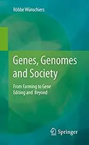 Genes, Genomes and Society: From Farming to Gene Editing and Beyond