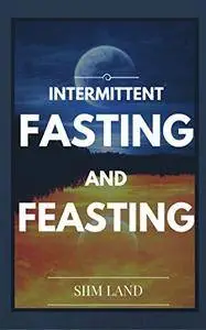 Intermittent Fasting and Feasting