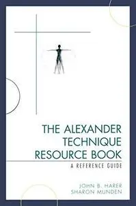 The Alexander technique resource book: a reference guide