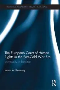 The European Court of Human Rights in the Post-Cold War Era: Universality in Transition