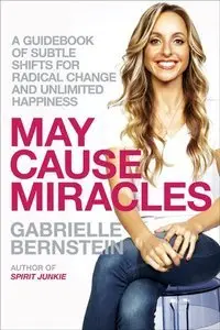 May Cause Miracles: A 40-Day Guidebook of Subtle Shifts for Radical Change and Unlimited Happiness (Repost)